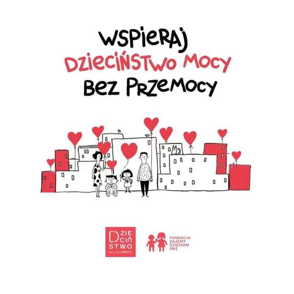 Na tle budynków czteroosobowa rodzina. Nad nimi czerwone baloniki w kształcie serca. u góry napis: wspieraj dzieciństwo mocy bez przemocy.